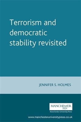 Jennifer S. Holmes Terrorism and Democratic Stability Revisited (Paperback)