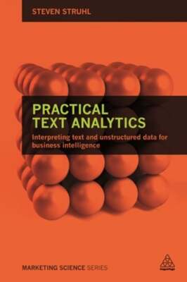 Practical Text Analytics: Interpreting Text and Unstructured Data for Business