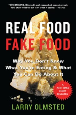 Real Food/Fake Food: Why You Don't Know What You're Eating and What You Can Do