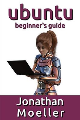 The Ubuntu Beginner's Guide by Moeller, Jonathan Paperback / softback Book The