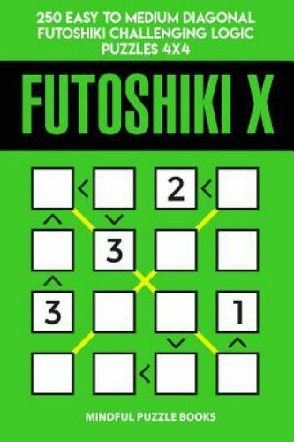 Futoshiki X : 250 Easy to Medium Diagonal Futoshiki Challenging Logic ...