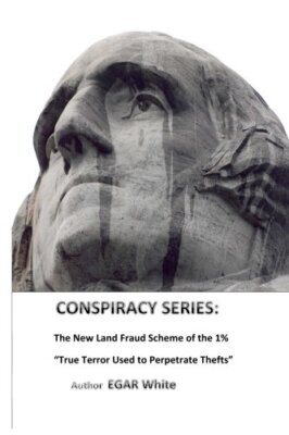 Conspiracy Series: The New Land Fraud Scheme of the 1%: Volume 1 by White New-,