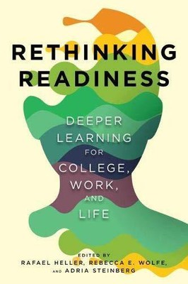 Rethinking Readiness: Deeper Learning for College, Work, and Life by 