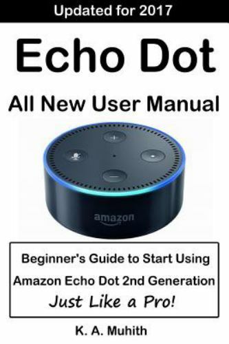 Echo Dot User Manual: Beginner's Guide to Start Using Amazon Echo Dot ...