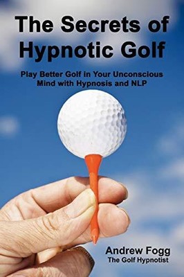 The Secrets of Hypnotic Golf by Fogg, Andrew Paperback / softback Book The Fast