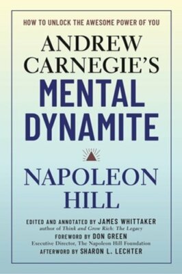 Andrew Carnegie's Mental Dynamite by Napoleon Hill: New