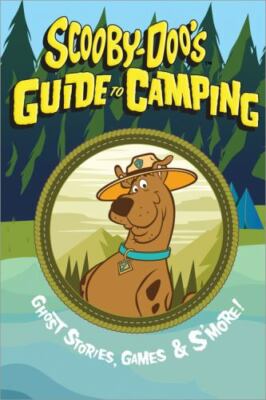 Scooby-Doo's Guide to Camping : Ghost Stories, Games, and S'More! by...