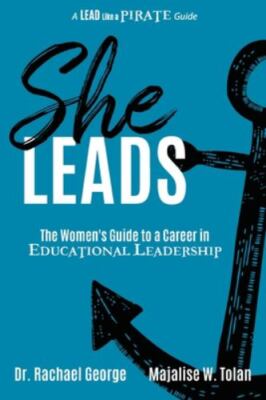 She Leads: The Women's Guide to a Career in Educational Leadership by 