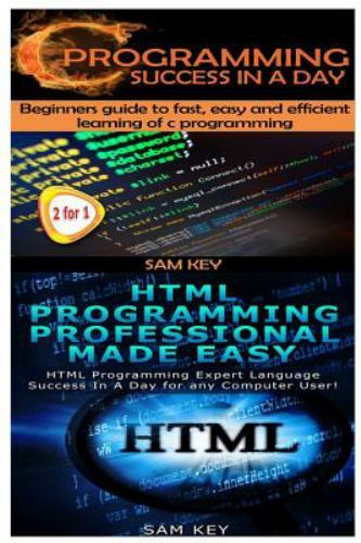 Programming Ser.: C Programming Success in a Day and HTML Professional ...