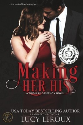 MAKING HER HIS: A SINGULAR OBSESSION BOOK ONE By Lucy Leroux **BRAND NEW**