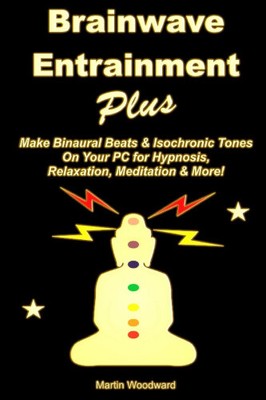 Brainwave Entrainment Plus: Make Binaural Beats & Isochronic Tones on Your PC