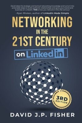 Networking in the 21st Century... on LinkedIn: Creating Online Relationships and