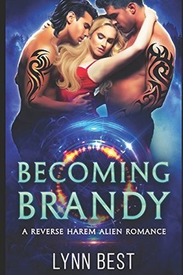 BECOMING BRANDY: AN ALIEN ABDUCTION REVERSE HAREM ROMANCE By Lynn Best BRAND NEW