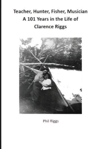 Teacher, Hunter, Fisher, Musician - 101 Years in the Life of Clarence ...