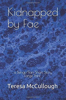 KIDNAPPED BY FAE: A BENGT/TIAN SHORT STORY By Teresa Mccullough **BRAND NEW**