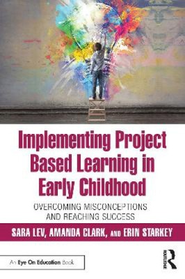 Implementing Project Based Learning in Early Childhood: Overcoming