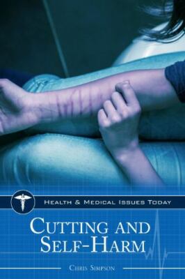 Cutting and Self-Harm [Health and Medical Issues Today]