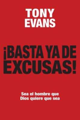 Basta YA de Excusas: Sea El Hombre Que Dios Quiere Que Sea by Dr. Evans, Tony