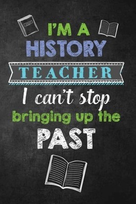 I'm a History Teacher I Can't Stop Bringing Up the Past: Funny History Teach...