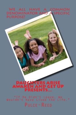 DAUGHTERS ARISE AWAKEN AND GET UP PRESENTS ''If He Didn't Leave, We Wouldn't H-,