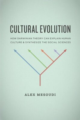 Cultural Evolution: How Darwinian Theory Can Explain Human Culture and: New