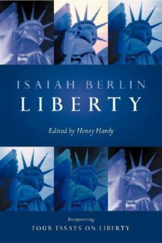 Liberty : Incorporating Four Essays on Liberty by Isaiah. Berlin (2002