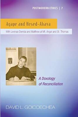Agape and Hesed-Ahava: With Levinas-Derrida and Matthew at Mt. Angel and St.-,