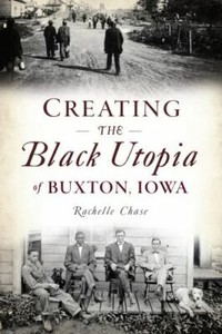 Creating the Black Utopia of Buxton, Iowa, Iowa, American Heritage, Paperback