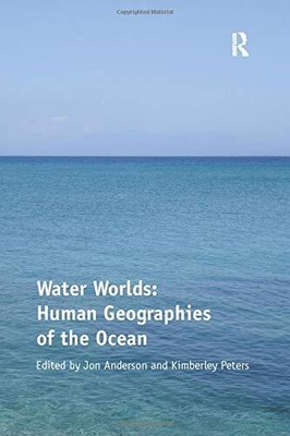 WATER WORLDS: HUMAN GEOGRAPHIES OF THE OCEAN By Kimberley Peters **BRAND NEW**