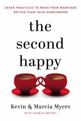 The Second Happy: Seven Practices to Make Your Marriage Better Than Your Honeymo