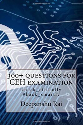 300+ questions for CEH examination: #hack_ethically  #hack_smartly by Rai New-,