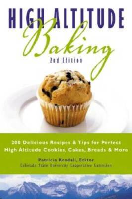 High Altitude Baking: 200 Delicious Recipes & Tips for Great Cookies, Cak - GOOD
