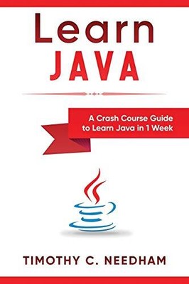 Learn Java: A Crash Course Guide... by Needham, Timothy  C. Paperback / softback