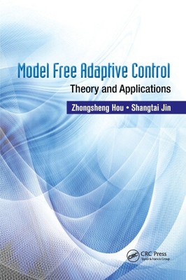 Model Free Adaptive Control: Theory and Applications by Hou, Zhongsheng