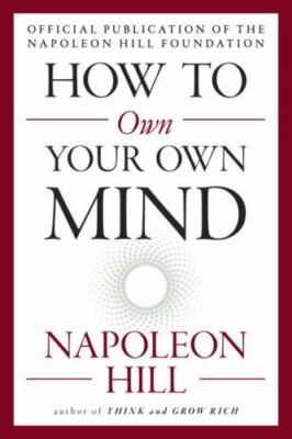 How to Own Your Own Mind [The Mental Dynamite Series] by Hill, Napoleon paperbac