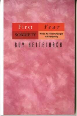First Year Sobriety: When All That Changes Is Everything - Paperback - VERY GOOD