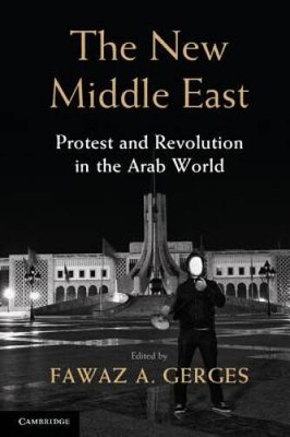 The New Middle East: Protest and Revolution in the Arab World - VERY GOOD