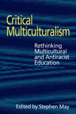Critical Multiculturalism: Rethinking Multicultural and Antiraci