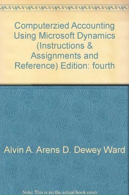 COMPUTERIZED ACCOUNTING USING MICROSOFT DYNAMICS GP 10.0, By Arens & Ward