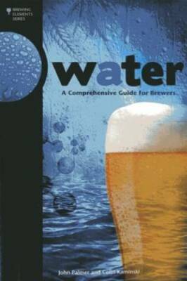Water: A Comprehensive Guide for Brewers (Brewing Elements) - Paperback - GOOD
