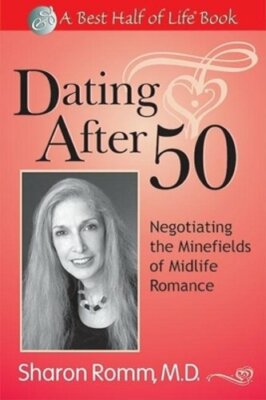 Dating After 50: Negotiating the Minefields of Mid-Life Romance by Romm: New