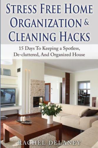 Stress Free Home Organization and Cleaning Hacks : 15 Days to Keeping a ...