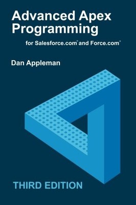 ADVANCED APEX PROGRAMMING FOR SALESFORCE.COM AND FORCE.COM By Dan Appleman *NEW*