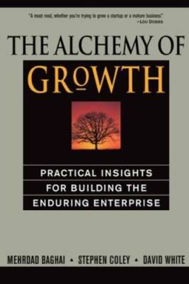 The Alchemy of Growth: Practical Insights for Building the Enduring Ent - GOOD