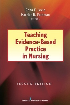 TEACHING EVIDENCE-BASED PRACTICE IN NURSING: SECOND By Levin Rona Phd Rn NEW