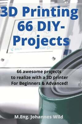 3D Printing 66 DIY-Projects: 66 awesome projects to realize with a 3D printer