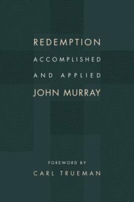 Redemption Accomplished and Applied by John Murray: New