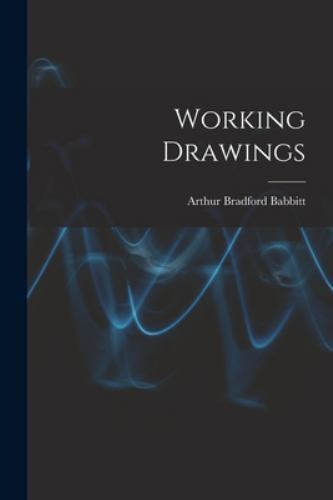Working Drawings by Arthur Bradford Babbitt (2022, Trade Paperback) for ...
