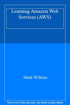 Learning Amazon Web Services (AWS): A Hands-On , Wilkins..