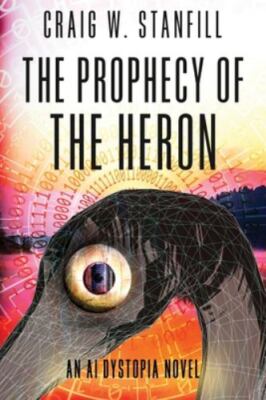 The Prophecy of the Heron: An AI Dystopia Novel, Brand New, Free shipping in ...